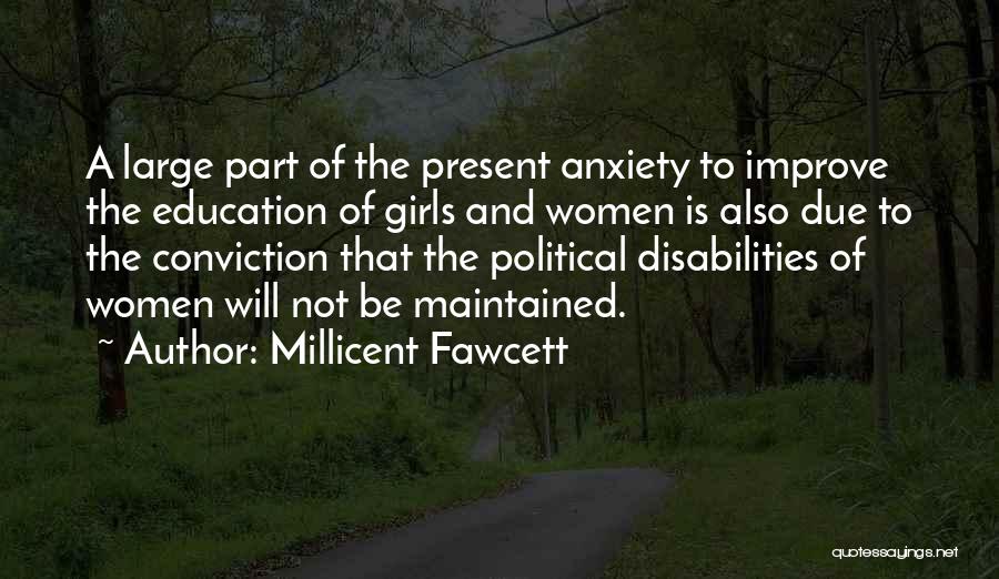 Millicent Fawcett Quotes: A Large Part Of The Present Anxiety To Improve The Education Of Girls And Women Is Also Due To The