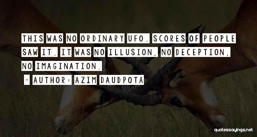 Azim Daudpota Quotes: This Was No Ordinary Ufo. Scores Of People Saw It. It Was No Illusion, No Deception, No Imagination.