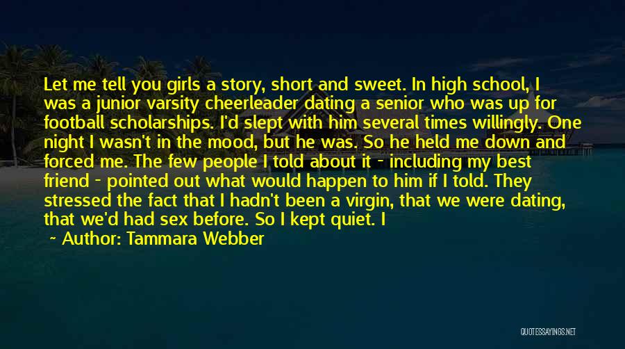 Tammara Webber Quotes: Let Me Tell You Girls A Story, Short And Sweet. In High School, I Was A Junior Varsity Cheerleader Dating