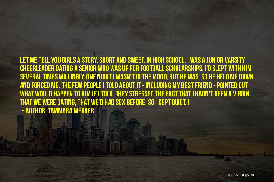 Tammara Webber Quotes: Let Me Tell You Girls A Story, Short And Sweet. In High School, I Was A Junior Varsity Cheerleader Dating