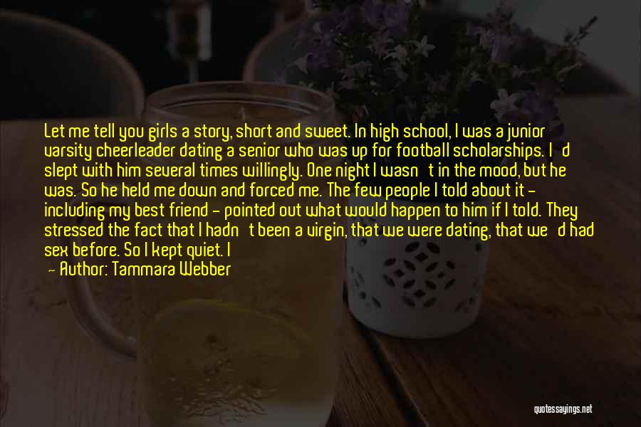 Tammara Webber Quotes: Let Me Tell You Girls A Story, Short And Sweet. In High School, I Was A Junior Varsity Cheerleader Dating