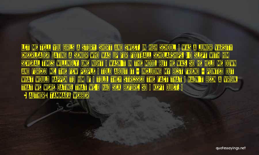 Tammara Webber Quotes: Let Me Tell You Girls A Story, Short And Sweet. In High School, I Was A Junior Varsity Cheerleader Dating