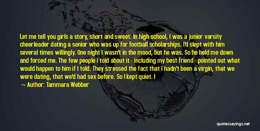 Tammara Webber Quotes: Let Me Tell You Girls A Story, Short And Sweet. In High School, I Was A Junior Varsity Cheerleader Dating