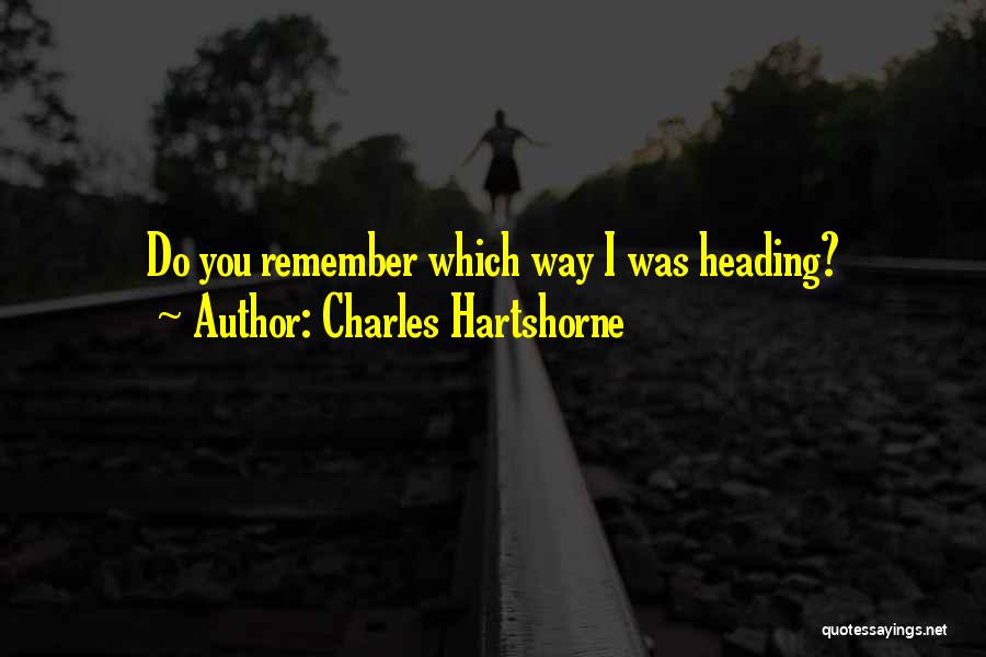 Charles Hartshorne Quotes: Do You Remember Which Way I Was Heading?