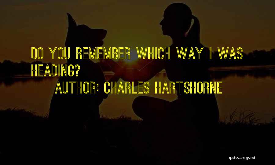 Charles Hartshorne Quotes: Do You Remember Which Way I Was Heading?