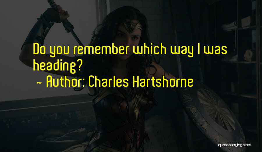 Charles Hartshorne Quotes: Do You Remember Which Way I Was Heading?