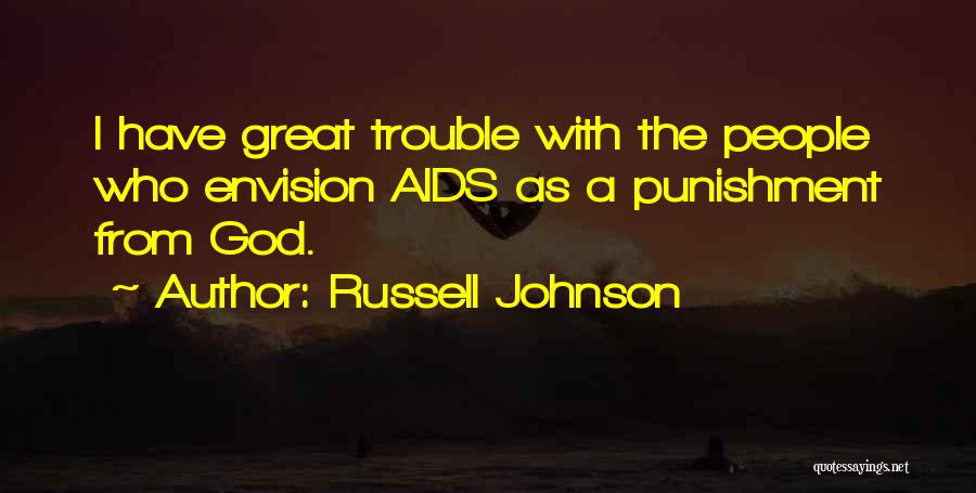 Russell Johnson Quotes: I Have Great Trouble With The People Who Envision Aids As A Punishment From God.