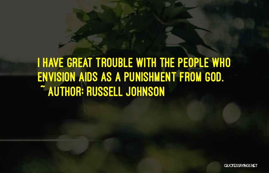 Russell Johnson Quotes: I Have Great Trouble With The People Who Envision Aids As A Punishment From God.