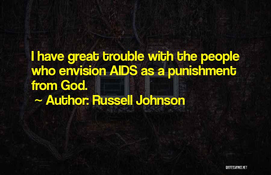 Russell Johnson Quotes: I Have Great Trouble With The People Who Envision Aids As A Punishment From God.