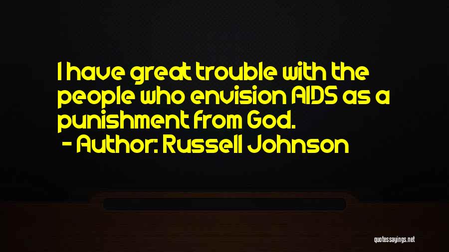 Russell Johnson Quotes: I Have Great Trouble With The People Who Envision Aids As A Punishment From God.