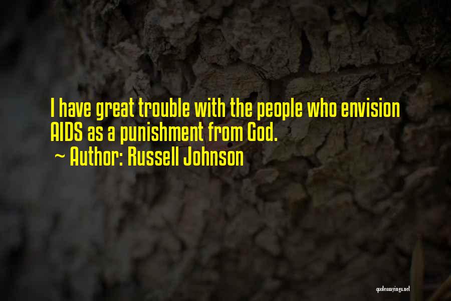 Russell Johnson Quotes: I Have Great Trouble With The People Who Envision Aids As A Punishment From God.