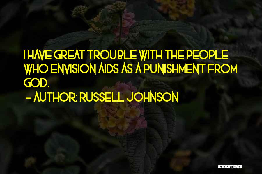 Russell Johnson Quotes: I Have Great Trouble With The People Who Envision Aids As A Punishment From God.