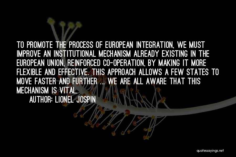 Lionel Jospin Quotes: To Promote The Process Of European Integration, We Must Improve An Institutional Mechanism Already Existing In The European Union, Reinforced