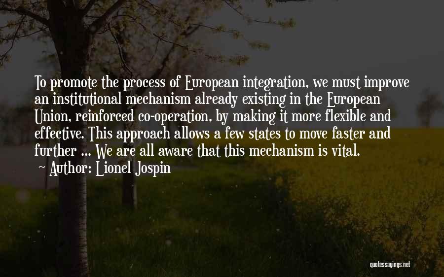 Lionel Jospin Quotes: To Promote The Process Of European Integration, We Must Improve An Institutional Mechanism Already Existing In The European Union, Reinforced