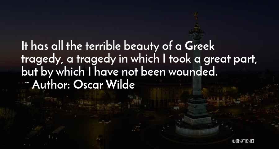 Oscar Wilde Quotes: It Has All The Terrible Beauty Of A Greek Tragedy, A Tragedy In Which I Took A Great Part, But