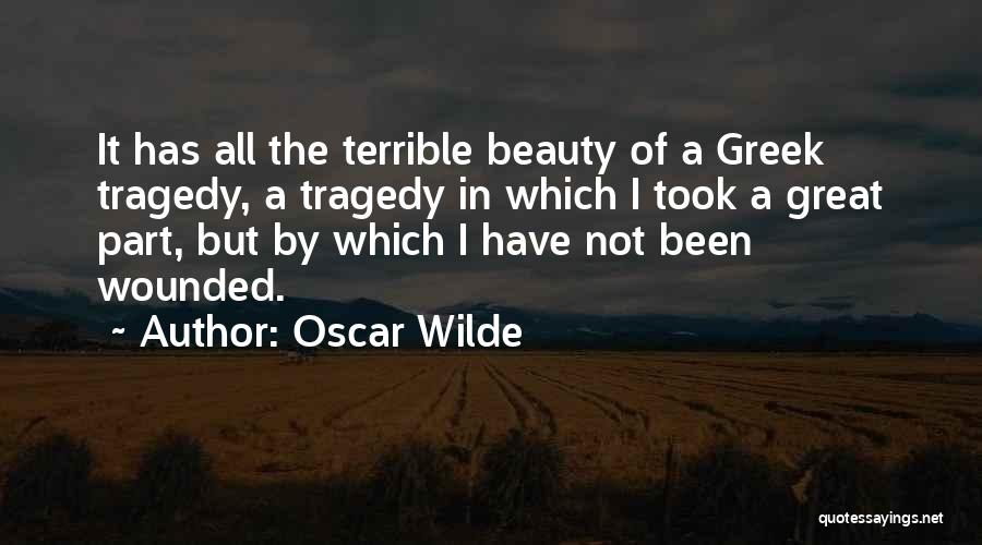 Oscar Wilde Quotes: It Has All The Terrible Beauty Of A Greek Tragedy, A Tragedy In Which I Took A Great Part, But