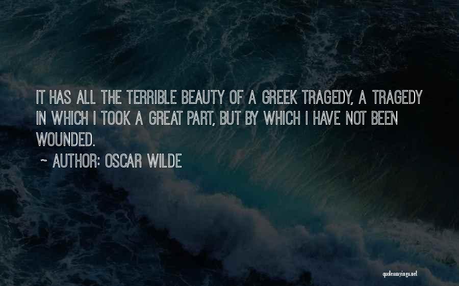 Oscar Wilde Quotes: It Has All The Terrible Beauty Of A Greek Tragedy, A Tragedy In Which I Took A Great Part, But