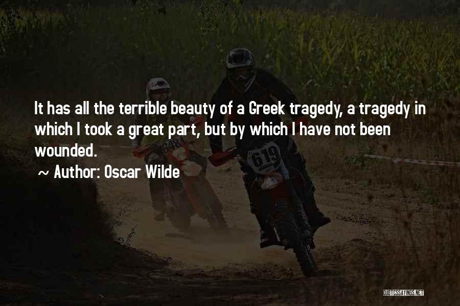 Oscar Wilde Quotes: It Has All The Terrible Beauty Of A Greek Tragedy, A Tragedy In Which I Took A Great Part, But