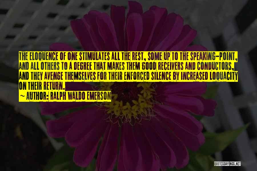 Ralph Waldo Emerson Quotes: The Eloquence Of One Stimulates All The Rest, Some Up To The Speaking-point, And All Others To A Degree That