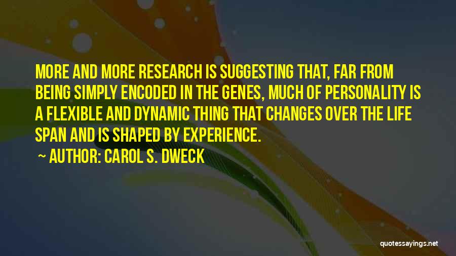 Carol S. Dweck Quotes: More And More Research Is Suggesting That, Far From Being Simply Encoded In The Genes, Much Of Personality Is A