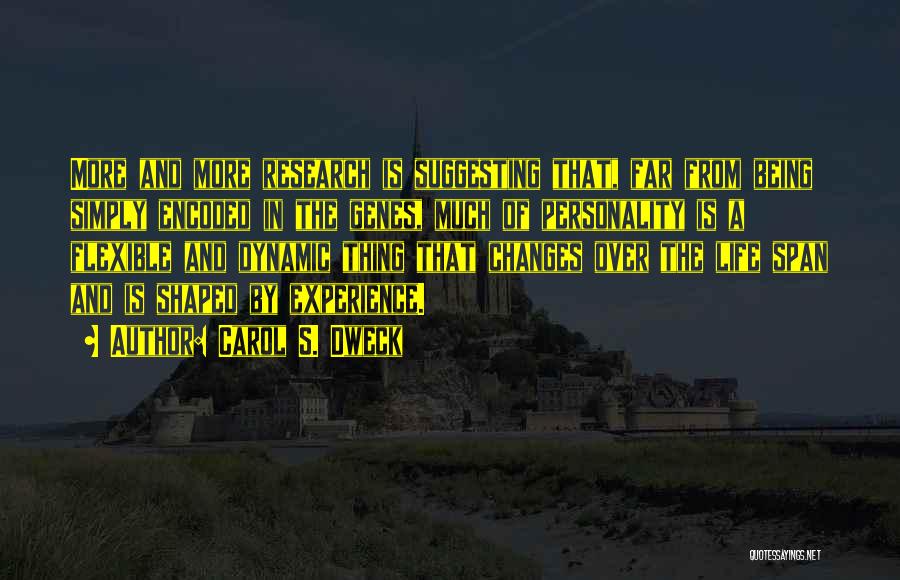 Carol S. Dweck Quotes: More And More Research Is Suggesting That, Far From Being Simply Encoded In The Genes, Much Of Personality Is A