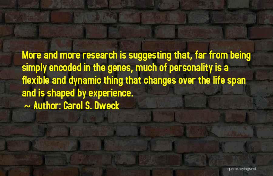 Carol S. Dweck Quotes: More And More Research Is Suggesting That, Far From Being Simply Encoded In The Genes, Much Of Personality Is A