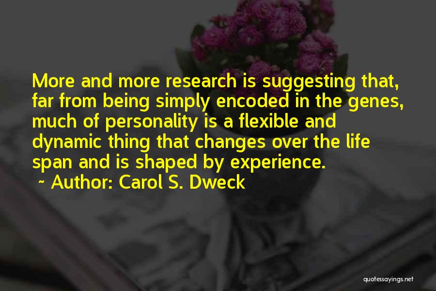 Carol S. Dweck Quotes: More And More Research Is Suggesting That, Far From Being Simply Encoded In The Genes, Much Of Personality Is A