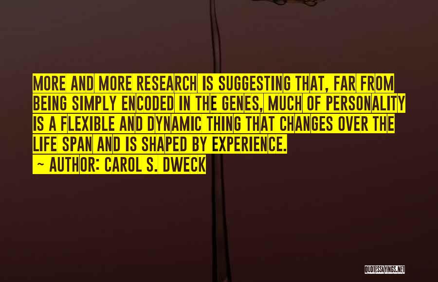 Carol S. Dweck Quotes: More And More Research Is Suggesting That, Far From Being Simply Encoded In The Genes, Much Of Personality Is A