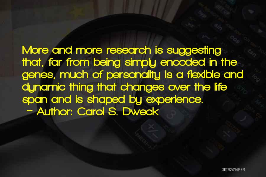 Carol S. Dweck Quotes: More And More Research Is Suggesting That, Far From Being Simply Encoded In The Genes, Much Of Personality Is A