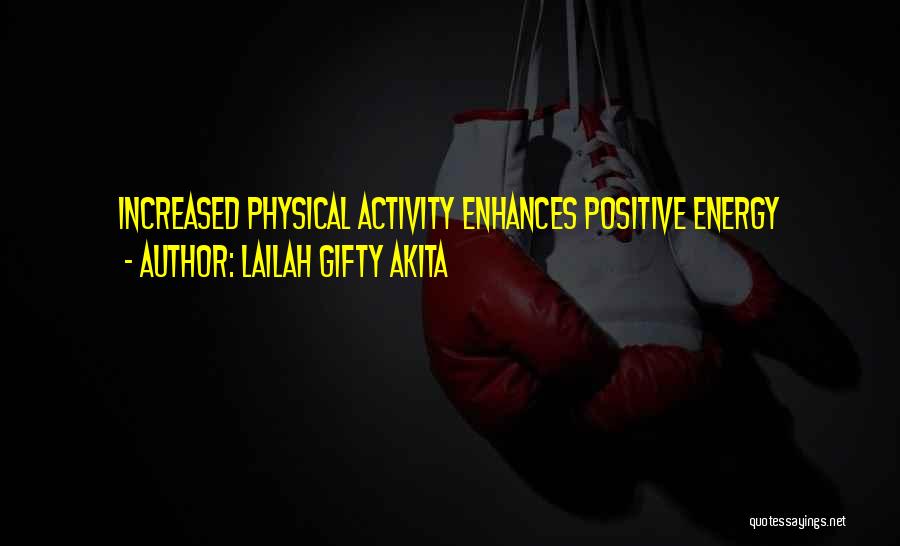 Lailah Gifty Akita Quotes: Increased Physical Activity Enhances Positive Energy