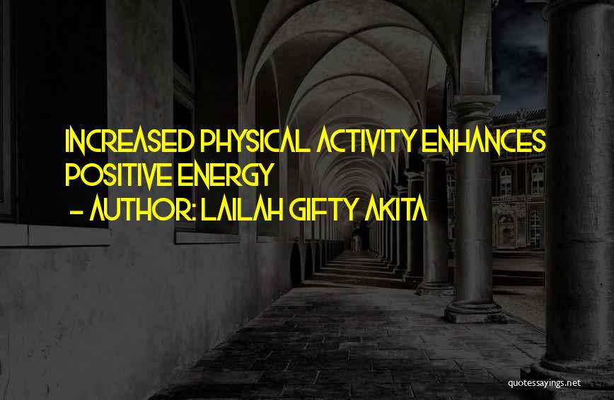 Lailah Gifty Akita Quotes: Increased Physical Activity Enhances Positive Energy