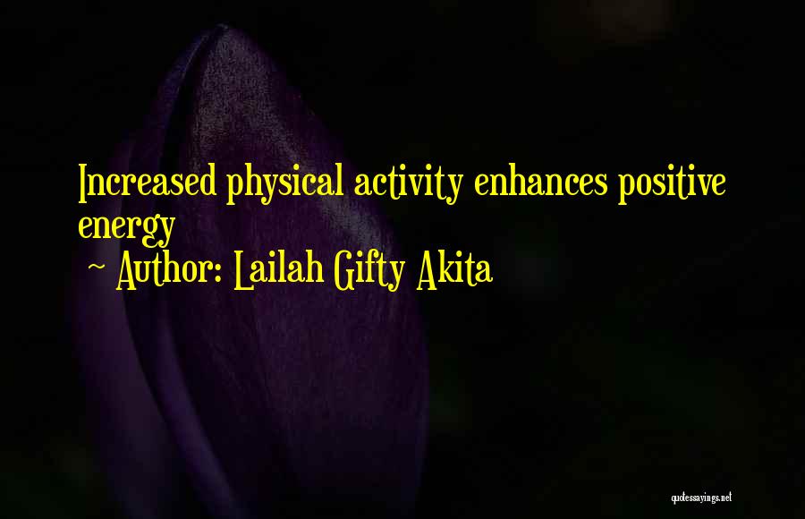 Lailah Gifty Akita Quotes: Increased Physical Activity Enhances Positive Energy