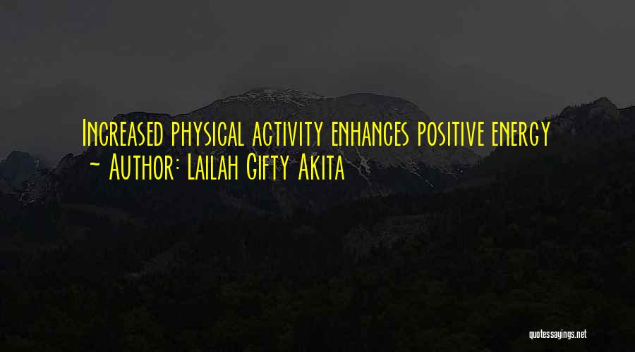 Lailah Gifty Akita Quotes: Increased Physical Activity Enhances Positive Energy