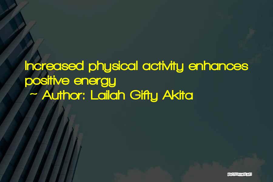 Lailah Gifty Akita Quotes: Increased Physical Activity Enhances Positive Energy