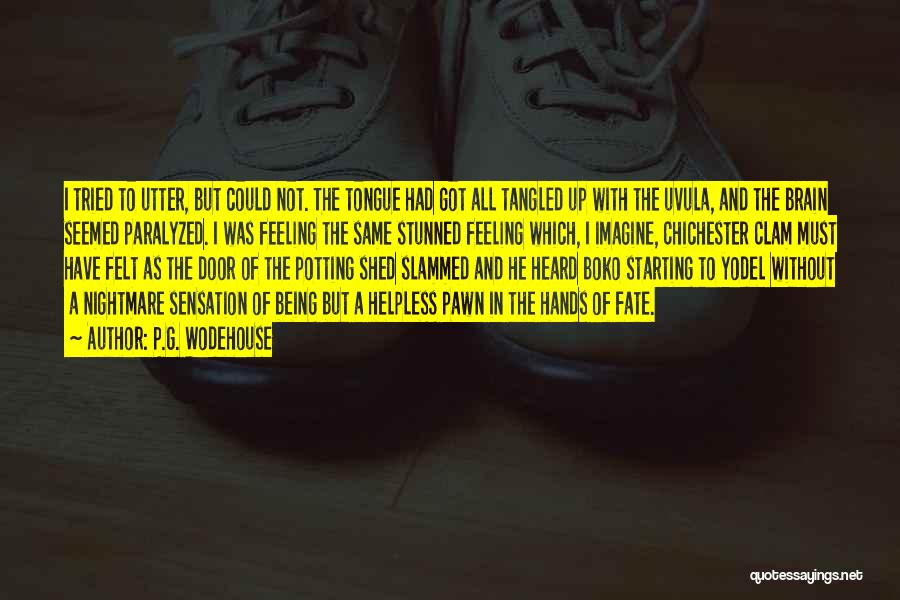 P.G. Wodehouse Quotes: I Tried To Utter, But Could Not. The Tongue Had Got All Tangled Up With The Uvula, And The Brain