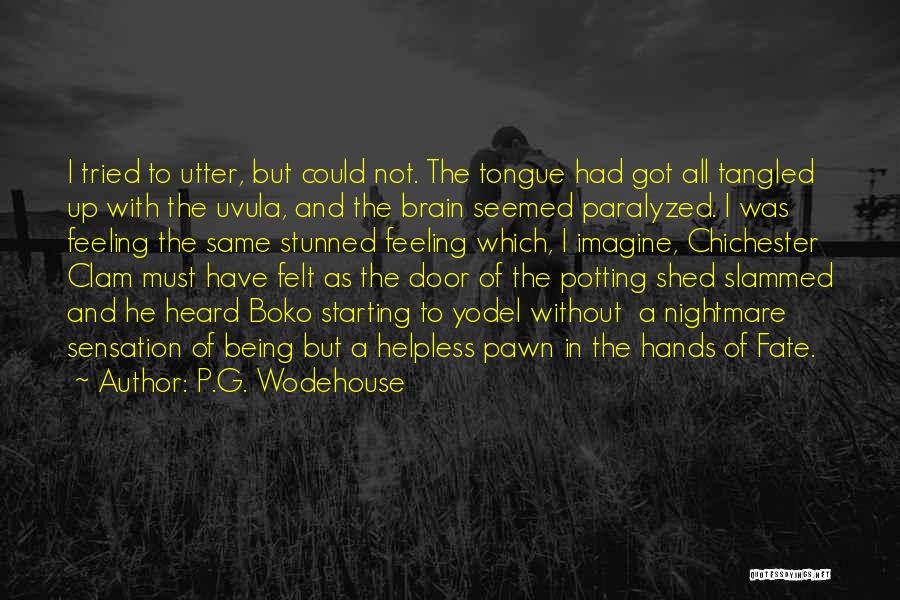 P.G. Wodehouse Quotes: I Tried To Utter, But Could Not. The Tongue Had Got All Tangled Up With The Uvula, And The Brain