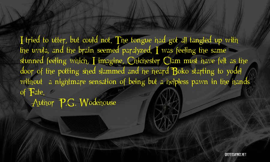 P.G. Wodehouse Quotes: I Tried To Utter, But Could Not. The Tongue Had Got All Tangled Up With The Uvula, And The Brain