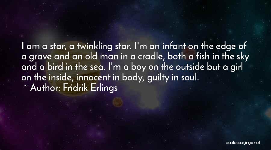 Fridrik Erlings Quotes: I Am A Star, A Twinkling Star. I'm An Infant On The Edge Of A Grave And An Old Man