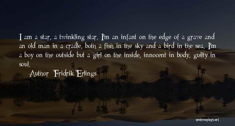 Fridrik Erlings Quotes: I Am A Star, A Twinkling Star. I'm An Infant On The Edge Of A Grave And An Old Man