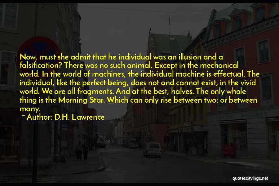 D.H. Lawrence Quotes: Now, Must She Admit That He Individual Was An Illusion And A Falsification? There Was No Such Animal. Except In