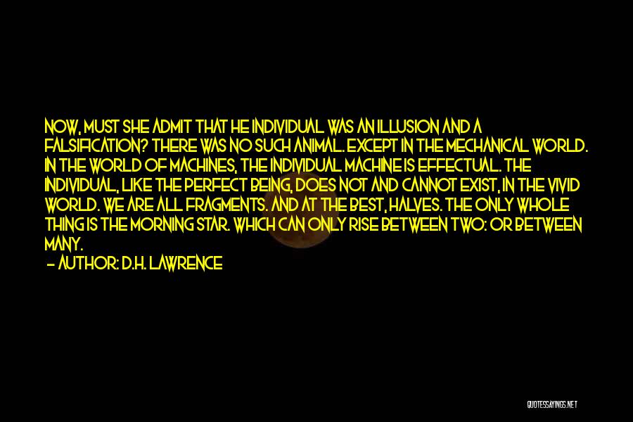 D.H. Lawrence Quotes: Now, Must She Admit That He Individual Was An Illusion And A Falsification? There Was No Such Animal. Except In