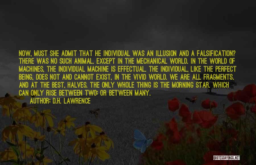 D.H. Lawrence Quotes: Now, Must She Admit That He Individual Was An Illusion And A Falsification? There Was No Such Animal. Except In