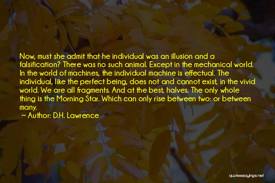 D.H. Lawrence Quotes: Now, Must She Admit That He Individual Was An Illusion And A Falsification? There Was No Such Animal. Except In