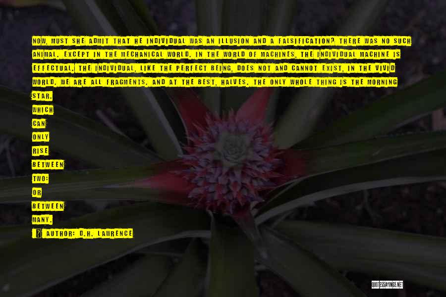 D.H. Lawrence Quotes: Now, Must She Admit That He Individual Was An Illusion And A Falsification? There Was No Such Animal. Except In