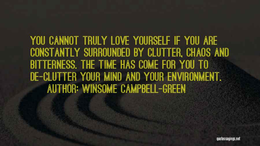 Winsome Campbell-Green Quotes: You Cannot Truly Love Yourself If You Are Constantly Surrounded By Clutter, Chaos And Bitterness. The Time Has Come For