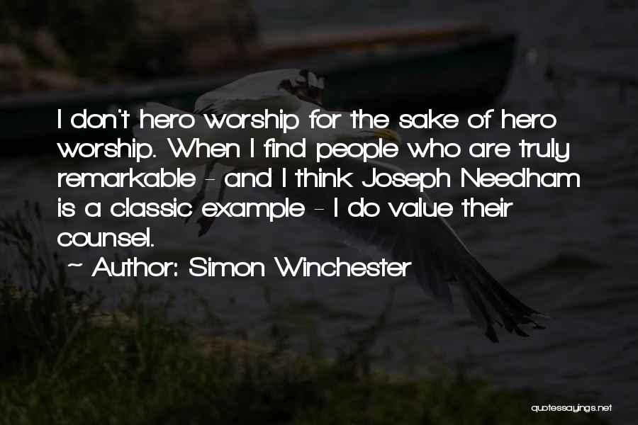 Simon Winchester Quotes: I Don't Hero Worship For The Sake Of Hero Worship. When I Find People Who Are Truly Remarkable - And