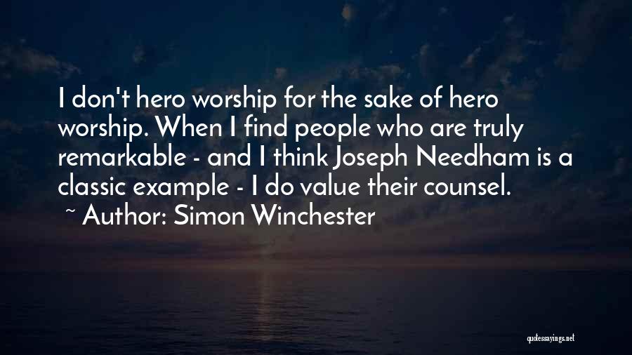 Simon Winchester Quotes: I Don't Hero Worship For The Sake Of Hero Worship. When I Find People Who Are Truly Remarkable - And