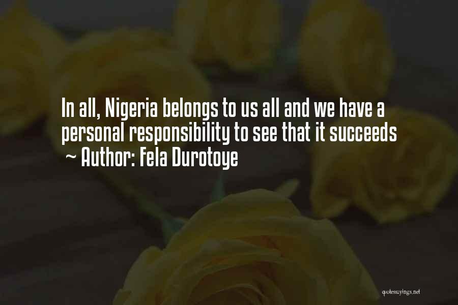 Fela Durotoye Quotes: In All, Nigeria Belongs To Us All And We Have A Personal Responsibility To See That It Succeeds