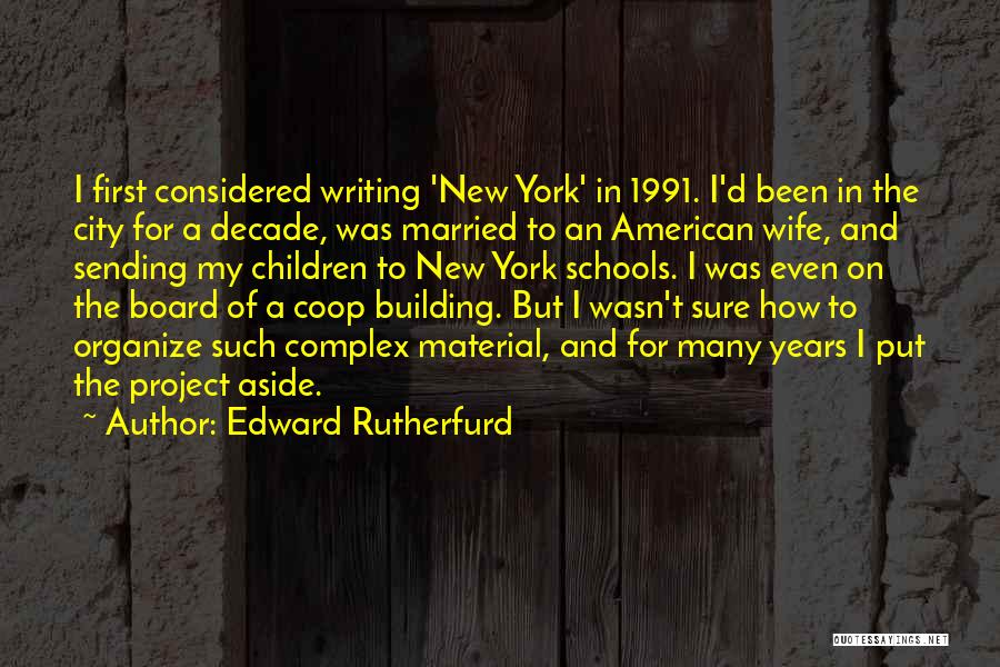 Edward Rutherfurd Quotes: I First Considered Writing 'new York' In 1991. I'd Been In The City For A Decade, Was Married To An