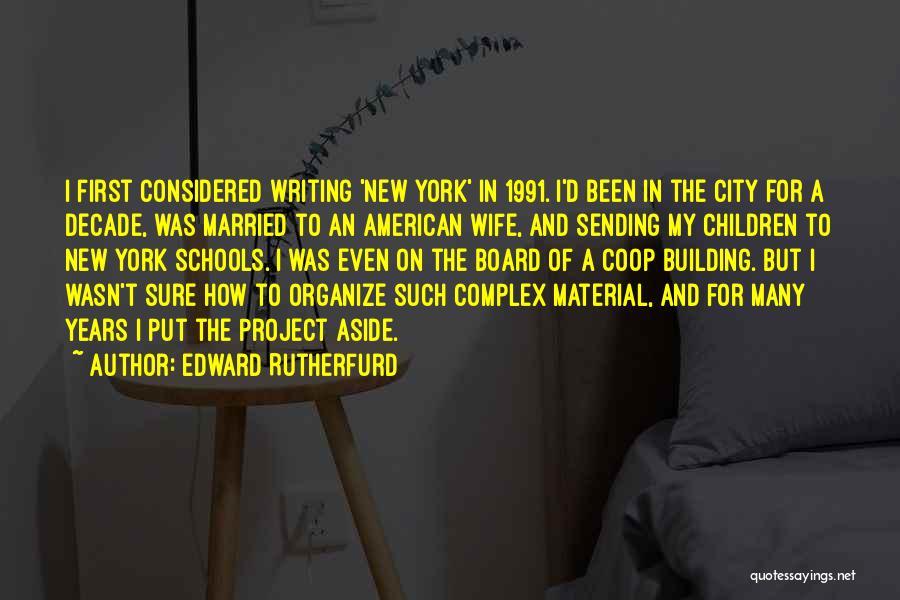 Edward Rutherfurd Quotes: I First Considered Writing 'new York' In 1991. I'd Been In The City For A Decade, Was Married To An